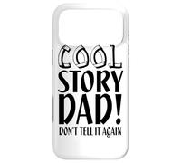 Cool Story Dad Don't Tell It Again - Funny Father's Day Case for iPhone 17 Pro Max