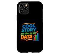 Cool Story Now Show Me The Data Chart Scientist Data Science Case for iPhone 11 Pro
