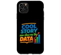 Cool Story Now Show Me The Data Chart Scientist Data Science Case for iPhone 11 Pro Max