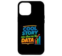 Cool Story Now Show Me The Data Chart Scientist Data Science Case for iPhone 12 Pro Max