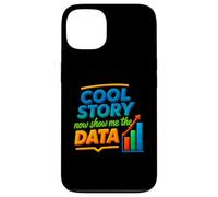 Cool Story Now Show Me The Data Chart Scientist Data Science Case for iPhone 13