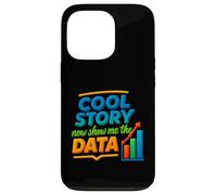 Cool Story Now Show Me The Data Chart Scientist Data Science Case for iPhone 13 Pro