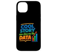 Cool Story Now Show Me The Data Chart Scientist Data Science Case for iPhone 14 Plus