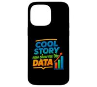 Cool Story Now Show Me The Data Chart Scientist Data Science Case for iPhone 14 Pro Max