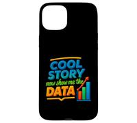 Cool Story Now Show Me The Data Chart Scientist Data Science Case for iPhone 15 Plus