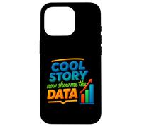 Cool Story Now Show Me The Data Chart Scientist Data Science Case for iPhone 16 Pro