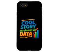 Cool Story Now Show Me The Data Chart Scientist Data Science Case for iPhone SE (2020) / 7/8