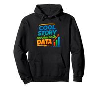 Cool Story Now Show Me The Data Chart Scientist Data Science Pullover Hoodie