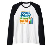 Cool Story Now Show Me The Data Chart Scientist Data Science Raglan Baseball Tee