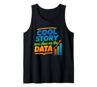 Cool Story Now Show Me The Data Chart Scientist Data Science Tank Top