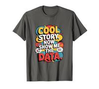 Cool Story Now Show Me The Data, Data Scientist Data Science T-Shirt