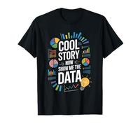 Cool Story Now Show Me The Data, Data Scientist Data Science T-Shirt