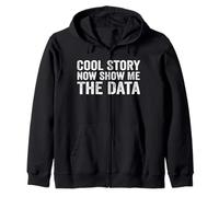 Cool Story Now Show Me The Data, Data Scientist Data Science Zip Hoodie