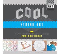 Cool String Art: Creative Activities That Make Math & Science Fun for Kids!: Creative Activities That Make Math & Science Fun for Kids! (Cool Art with Math & Science)