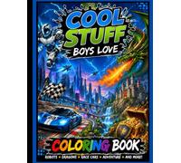 COOL STUFF BOYS LOVE: A Fun Coloring Book Packed with Sharks, Dinosaurs, Robots, Dragons, Race Cars, Sports, Space Adventures, Wild Animals & More