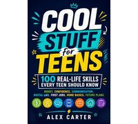 Cool Stuff for Teens: 100 Real-Life Skills Every Teen Should Know