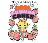 Cool Summer Cones 200 Page Coloring Book: 100+ Big 8.5x11-inch Bold Ice Creamy Cones | Cool Summer Treats and Sweets Illustrations for Relaxation, Calm and Family Fun | Single-Sided No Bleed Through