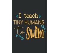 Cool Swim Coach I Teach Tiny Humans to Swim Swimming Teacher: Ruled Journals Notebooks, Lined with 6x9 inches, 100 Pages, Memo Diary Subject Planner.