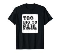 Cool Too Big to Fail Motto T-Shirt