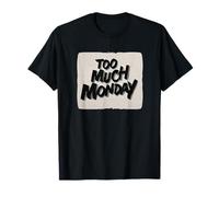 Cool Too Much Monday Look for Statement Lovers T-Shirt