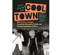 Cool Town: How Athens, Georgia, Launched Alternative Music and Changed American Culture (Ferris and Ferris Books)