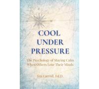 Cool Under Pressure: The Psychology of Staying Calm When Others Lose Their Minds