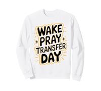 Cool Wake Pray Transfer Day IVF Pregnancy Sweatshirt