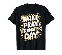 Cool Wake Pray Transfer Day IVF Pregnancy T-Shirt
