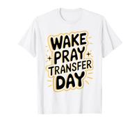 Cool Wake Pray Transfer Day IVF Pregnancy T-Shirt