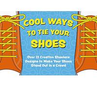 Cool Ways to Tie Your Shoes: Over 15 Creative Shoelaces Designs to Make Your Shoes Stand Out in a Crowd