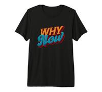 Cool Why Now Statement Look Premium T-Shirt