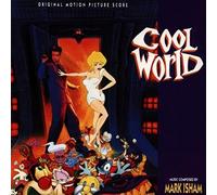 Cool World: ORIGINAL MOTION PICTURE SCORE;MUSIC COMPOSED BY MARK ISHAM