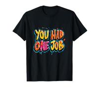 Cool You had one Job Motto for Adults and Kids T-Shirt