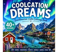 Coolcation Dreams: Scandinavian Calm Coloring Book: An Adult Coloring Book Featuring Scandi Landscapes, Cozy Hygge Scenes, Fjords, and Northern Lights for Stress Relief and Relaxation