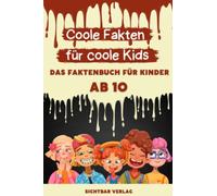 Coole Fakten für coole Kids: Das Fakten-Buch für Kinder ab 10 (Unnützes Wissen für clevere Kids, Kinder, Teenager)