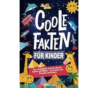 Coole Fakten für Kinder: Das vergnügliche Buch des Wissens Knaben und Mädels - ein Präsent zum Erkunden und Kichern