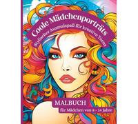 Coole Mädchenporträts - Malbuch für Mädchen von 8-14 Jahre: 50 stylishe Porträts moderner Mädchen mit Trend-Outfits, coolen Frisuren & starken Vibes - perfekt für kreative Teens & Preteens
