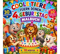 Coole Tiere feiern deinen 4. Geburtstag: Lustiges Malbuch für Kinder ab 3 Jahren mit 30 Ausmalbildern, 30 farbigen Tierbildern mit Sprüchen und 90 Wörtern zum Lernen und Ausmalen