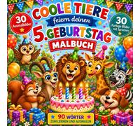 Coole Tiere feiern deinen 5. Geburtstag: Großer Mal- und Lernspaß für Kinder, mit 30 Ausmalbildern, 30 farbigen Tierbildern, lustigen Sprüchen und 90 Wörtern zum Entdecken