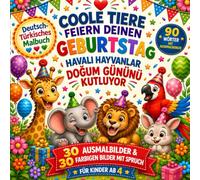 Coole Tiere feiern deinen Geburtstag: Deutsch-Türkisches Malbuch für Kinder ab 4 Jahren - 30 Ausmalbilder, 30 farbige Tierbilder und 90 Wörter mit Aussprachehilfe