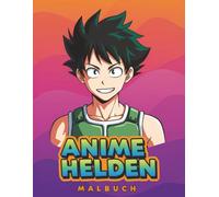 Cooles Anime-Helden Malbuch: Ein Fantastisches Geschenk Für Kinder Und Teens - Mit 50+ Coolen Figuren Zum Ausmalen Und Entspannen