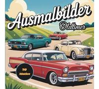 cooles Oldtimer-Ausmalbuch: Das perfekte Geschenk für Jungen und Oldtimerliebhaber. Zeitreise auf Rädern - 70 nostalgische Oldtimer zum Ausmalen und ... und Entspannung. Detailreiche Motive.