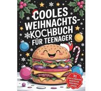 Cooles Weihnachts-kochbuch für Teenager: 31 easy & einfache Rezepte für Mädchen & Jungen