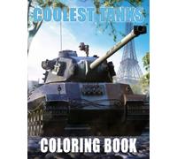 Coolest Tanks Coloring Book: Colouring Book For Kids, Boys With Heavy Army Tanks in Battle To Drawing Gifts