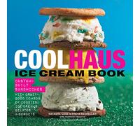 Coolhaus Ice Cream Book: Custom-Built Sandwiches with Crazy-Good Combos of Cookies, Ice Creams, Gelatos, and Sorbets