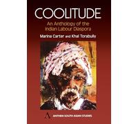 Coolitude: An Anthology of the Indian Labour Diaspora (Anthem Southeast Asian Studies)