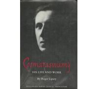 Coomaraswamy, Volume 3: His Life and Work