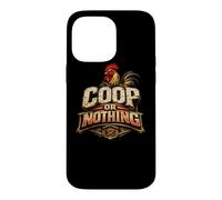 Coop of Nothing Hen Lover Backyard Flock Gift Case for iPhone 14 Pro Max