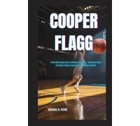 COOPER FLAGG BIOGRAPHY: From High School Star to College Sensation - The Untold Story of Cooper Flagg’s Journey to Basketball Stardom