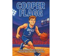 Cooper Flagg Biography: The Inspiring True Story of a Basketball Prodigy for Kids (Inspiring Children Sport Biography)